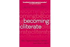 Becoming Cliterate: Why Orgasm Equality Matters--And How to Get It