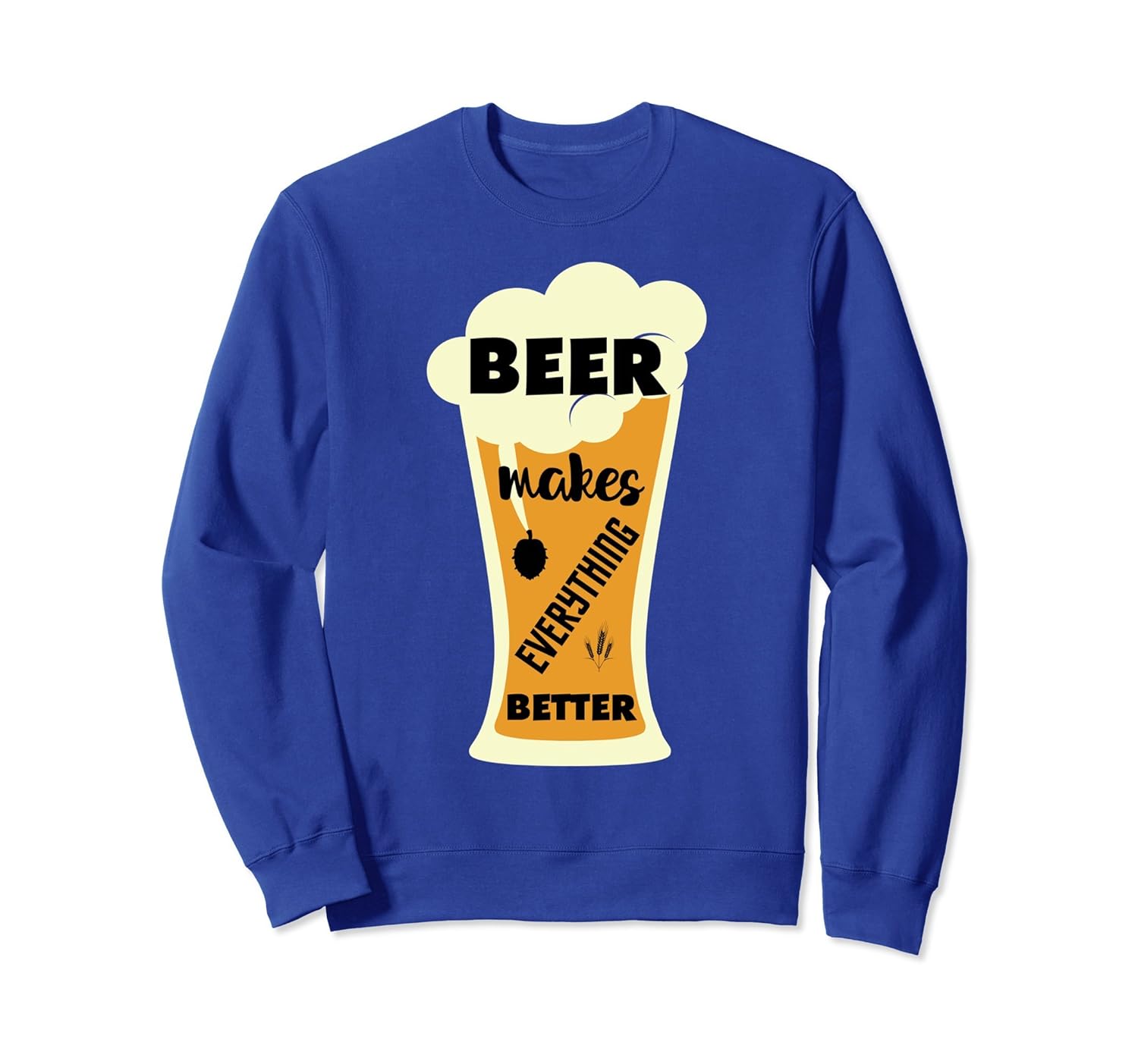 Beer Makes Everything Better Sweatshirt-anz