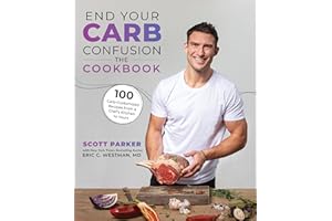 End Your Carb Confusion: The Cookbook: 100 Carb-Customized Recipes from a Chef's Kitchen to Yours