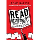 Read Dangerously: The Subversive Power of Literature in Troubled Times