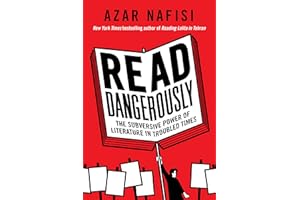 Read Dangerously: The Subversive Power of Literature in Troubled Times