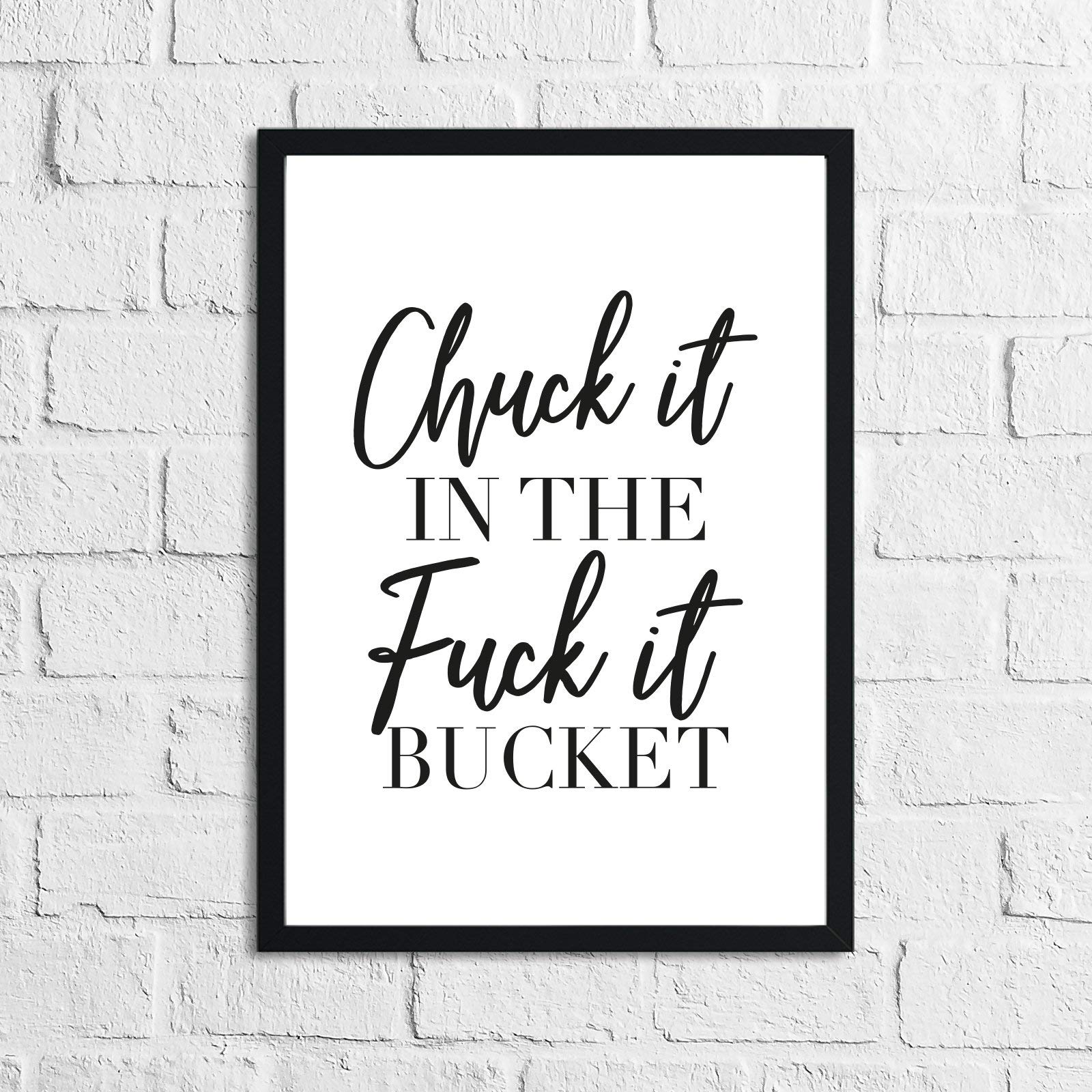 JasonCarlMorgan Winster Creations Chuck It In The Fuck It Bucket Simple Wall Humorous Home Decor Print A5 Normal