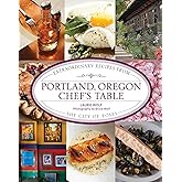 Portland, Oregon Chef's Table: Extraordinary Recipes From the City of Roses