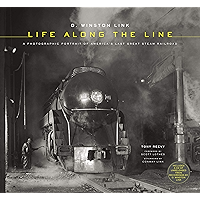 O. Winston Link: Life Along the Line: A Photographic Portrait of America's Last Great Steam Railroad book cover O. Winston Link: Life Along the Line: A Photographic Portrait of America's Last Great Steam Railroad book cover