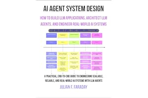 AI Agent System Design: How to Build LLM Applications, Architect LLM Agents, and Engineer Real-World AI Systems (Engineering 