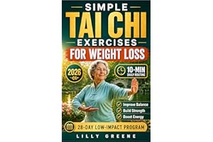 SIMPLE TAI CHI EXERCISES FOR WEIGHT LOSS: A 28-Day Low-Impact Program with 10-Minute Daily Routines to Improve Balance, Build