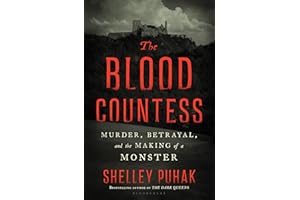 The Blood Countess: Murder, Betrayal, and the Making of a Monster