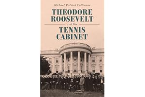 Theodore Roosevelt and the Tennis Cabinet