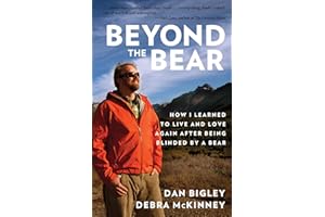 Beyond the Bear: How I Learned to Live and Love Again after Being Blinded by a Bear