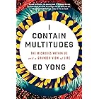 I Contain Multitudes: The Microbes Within Us and a Grander View of Life