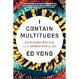 I Contain Multitudes: The Microbes Within Us and a Grander View of Life