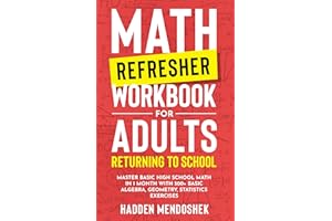 Math Refresher Workbook for Adults Returning to School: Master Basic High School Math in 1 Month With 500+ Basic Algebra, Geo