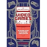 The Comic Book Story of Video Games: The Incredible History of the Electronic Gaming Revolution