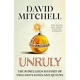 Unruly: The Ridiculous History of England's Kings and Queens