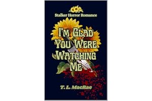 I'm Glad You Were Watching Me: A Stalker Horror Dark Romance