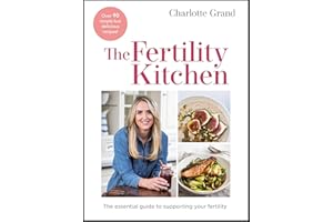 The Fertility Kitchen: The Essential Guide to Supporting your Fertility