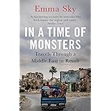 In a Time of Monsters: Travels Through a Middle East in Revolt