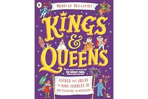 Kings and Queens: Alfred the Great to King Charles III and Everyone In-Between!
