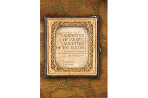 Daughters of Israel, Daughters of the South: Southern Jewish Women and Identity in the Antebellum and Civil War South