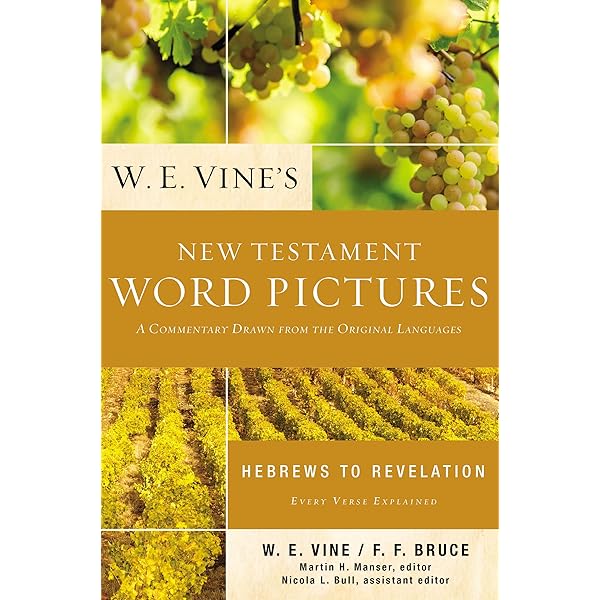 W. E. Vine's New Testament Word Pictures: Romans to Philemon