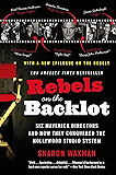 Rebels on the Backlot: Six Maverick Directors and How They Conquered the Hollywood Studio System (P.S.)