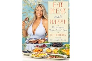 Eat Meat and Be Happy!: Recipes for a More Meat Diet