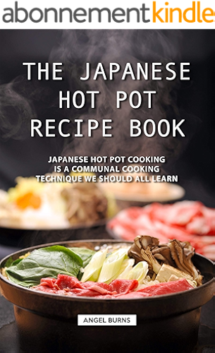 Download The Japanese Hot Pot Recipe Book: Japanese Hot Pot Cooking is a communal cooking technique we should all learn (English Edition) PDF