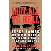 Shot All to Hell: Jesse James, the Northfield Raid, and the Wild West's Greatest Escape