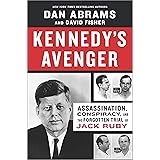 Kennedy's Avenger: Assassination, Conspiracy, and the Forgotten Trial of Jack Ruby