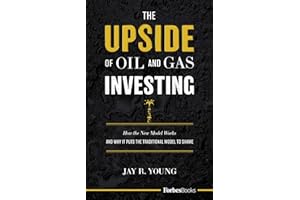 The Upside Of Oil And Gas Investing: How The New Model Works And Why It Puts The Traditional Model To Shame