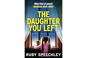 The Daughter You Left: A tense and twisting psychological thriller from Ruby Speechley