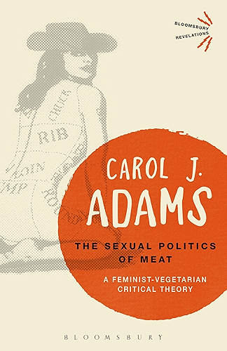 Download The Sexual Politics of Meat - 25th Anniversary Edition: A Feminist-Vegetarian Critical Theory (Bloomsbury Revelations) (English Edition) PDF