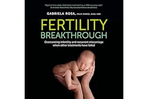Fertility Breakthrough: Overcoming Infertility and Recurrent Miscarriage When Other Treatments Have Failed