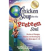 Chicken Soup for the Preteen Soul: Stories of Changes, Choices and Growing Up for Kids Ages 9-13