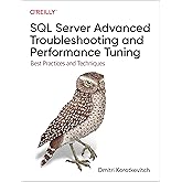 SQL Server Advanced Troubleshooting and Performance Tuning: Best Practices and Techniques