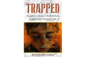 Trapped: Caught in a Broken Child Welfare System and a Fentanyl Crisis