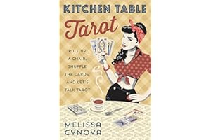 Kitchen Table Tarot: Pull Up a Chair, Shuffle the Cards, and Let's Talk Tarot
