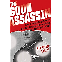The Good Assassin: How a Mossad Agent and a Band of Survivors Hunted Down the Butcher of Latvia book cover The Good Assassin: How a Mossad Agent and a Band of Survivors Hunted Down the Butcher of Latvia book cover
