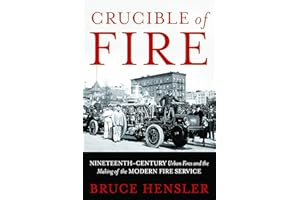 Crucible of Fire: Nineteenth-Century Urban Fires and the Making of the Modern Fire Service