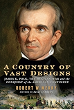 A Country of Vast Designs: James K. Polk, the Mexican War and the Conquest of the American Continent (Simon & Schuster America Collection)