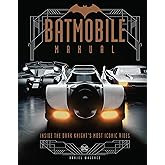 Batmobile Manual: Inside the Dark Knight's Most Iconic Rides