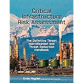 Critical Infrastructure Risk Assessment: The Definitive Threat Identification and Threat Reduction Handbook