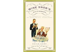 The Wine Snob's Dictionary: An Essential Lexicon of Oenological Knowledge