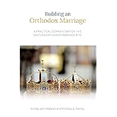 Building an Orthodox Marriage: A Practical Commentary on the Eastern Orthodox Marriage Rite