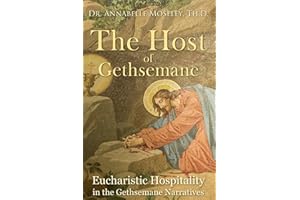 The Host of Gethsemane: Eucharistic Hospitality in the Gethsemane Narratives