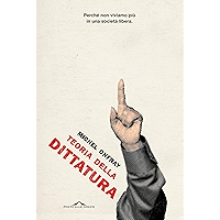 Teoria della dittatura: preceduto da Orwell e l'impero di Maastricht (Italian Edition) book cover