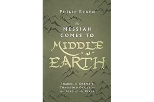 The Messiah Comes to Middle-Earth: Images of Christ's Threefold Office in The Lord of the Rings (Hansen Series)