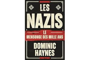 Les Nazis : Le Mensonge des Mille Ans: Une histoire de l'ascension et de la chute du Troisième Reich (French Edition)