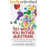 501 Would You Rather Questions: Funny, gross, challenging, awkward, painful and random questions for all ages