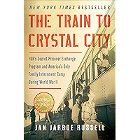 The Train to Crystal City: FDR's Secret Prisoner Exchange Program and America's Only Family Internment Camp During World… book cover